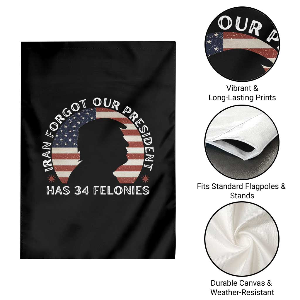 Iran Forgot Our President Has 34 Felonies Garden Flag Funny Political Satire Patriotic TS02 Print Your Wear