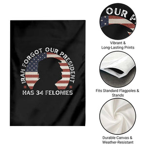Iran Forgot Our President Has 34 Felonies Garden Flag Funny Political Satire Patriotic TS02 Print Your Wear