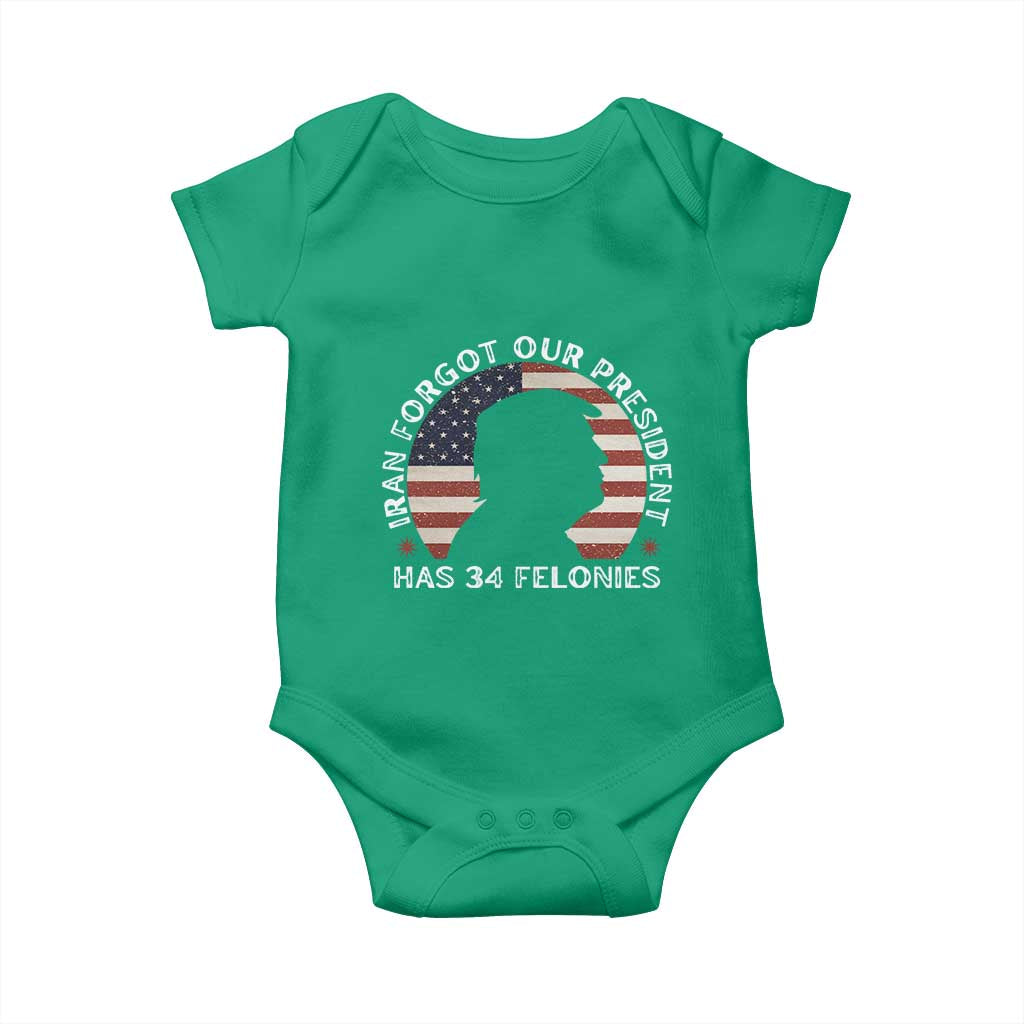 Iran Forgot Our President Has 34 Felonies Baby Onesie Funny Political Satire Patriotic TS02 Irish Green Print Your Wear