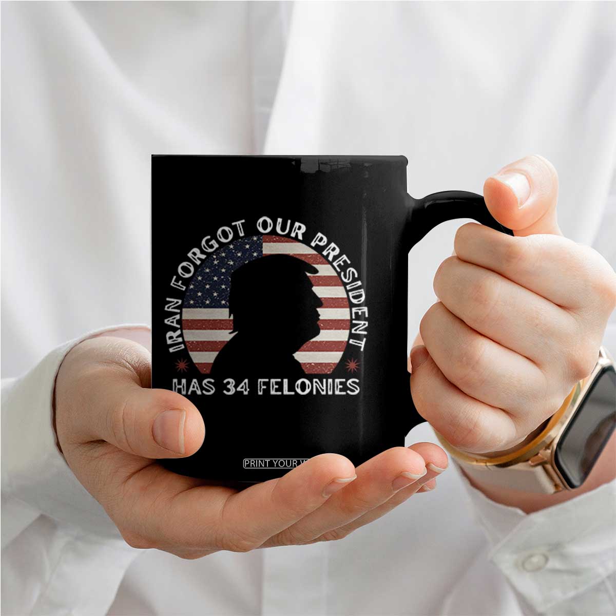 Iran Forgot Our President Has 34 Felonies Coffee Mug Funny Political Satire Patriotic TS02 Print Your Wear