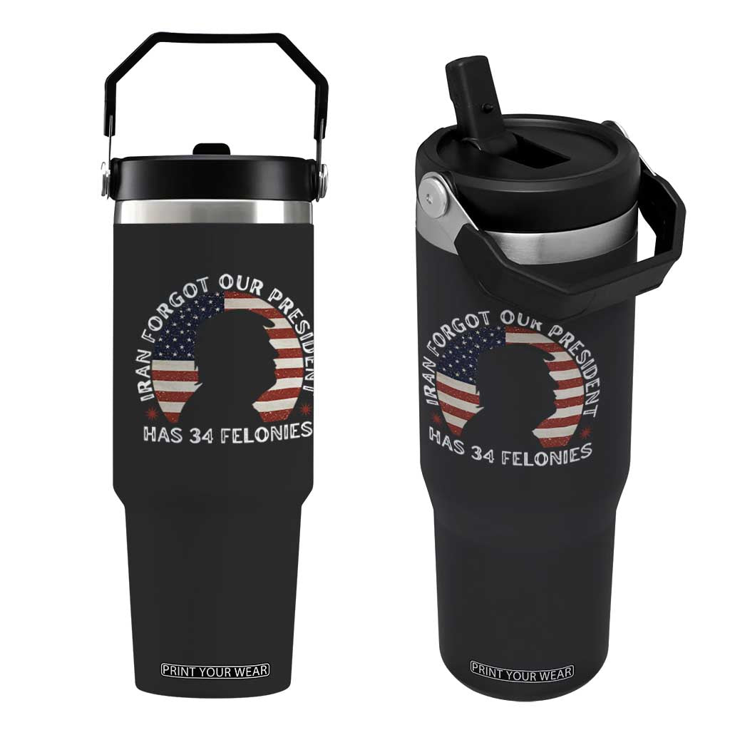 Iran Forgot Our President Has 34 Felonies Flip Straw Tumbler Funny Political Satire Patriotic TS02 One Size: 30 oz Black Print Your Wear