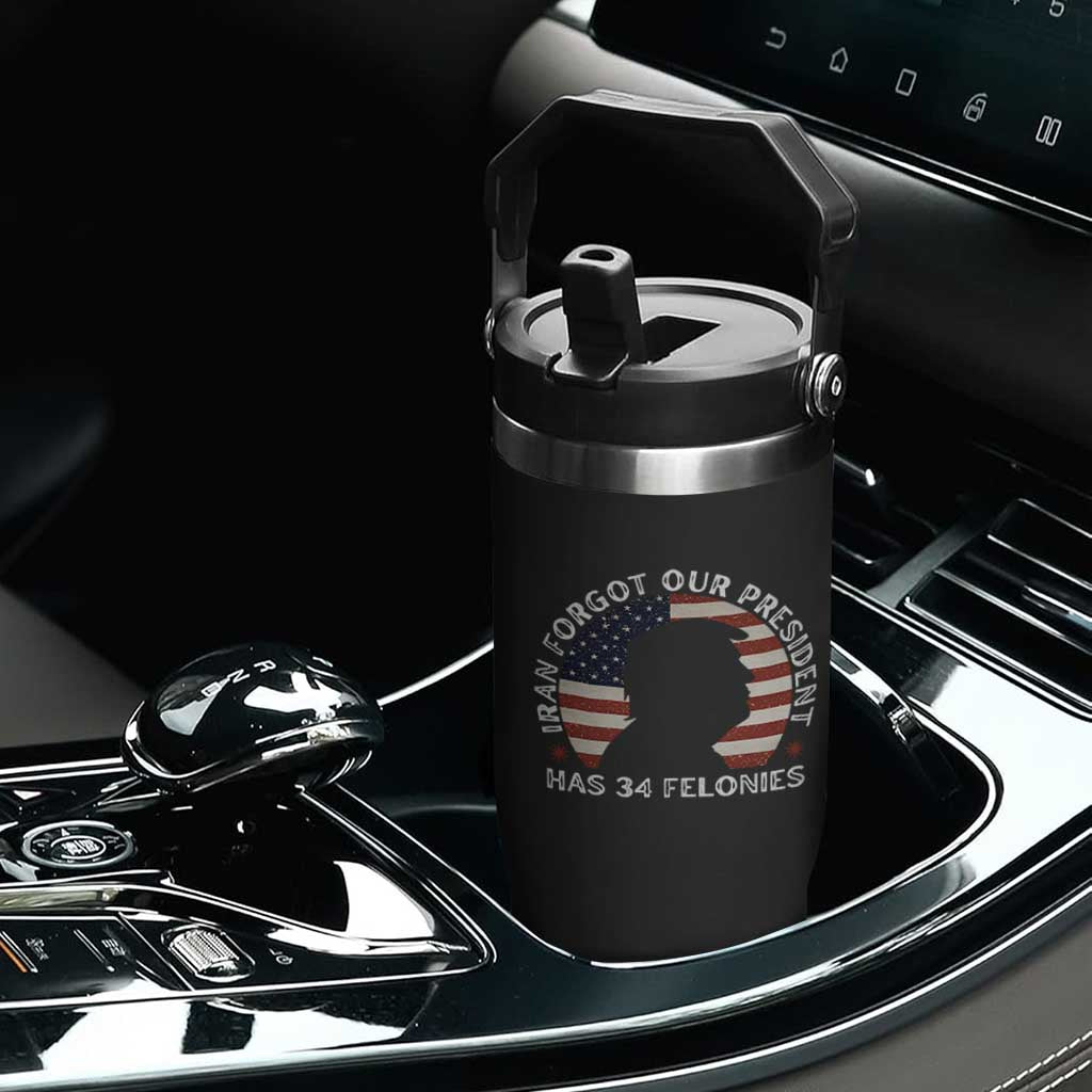 Iran Forgot Our President Has 34 Felonies Flip Straw Tumbler Funny Political Satire Patriotic TS02 Print Your Wear