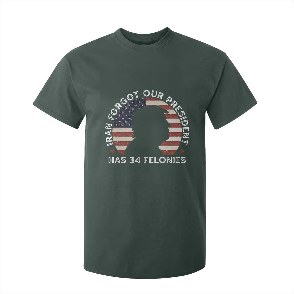 Iran Forgot Our President Has 34 Felonies T Shirt For Kid Funny Political Satire Patriotic TS02 Dark Forest Green Print Your Wear