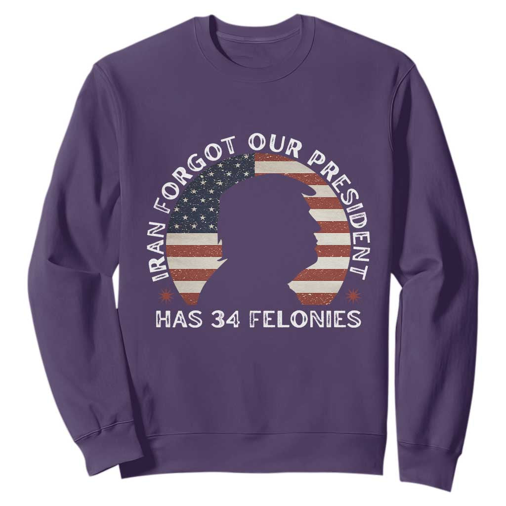 Iran Forgot Our President Has 34 Felonies Sweatshirt Funny Political Satire Patriotic TS02 Purple Print Your Wear
