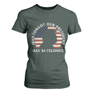 Iran Forgot Our President Has 34 Felonies T Shirt For Women - Funny Political Satire Patriotic TS02 Dark Forest Green Print Your Wear