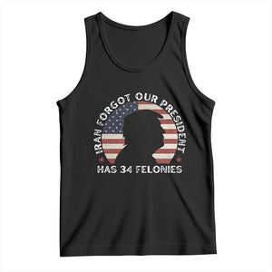 Iran Forgot Our President Has 34 Felonies Tank Top Funny Political Satire Patriotic TS02 Black Print Your Wear