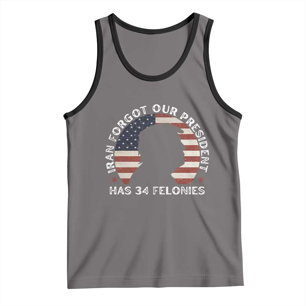 Iran Forgot Our President Has 34 Felonies Tank Top Funny Political Satire Patriotic TS02 Deep Heather Black Print Your Wear