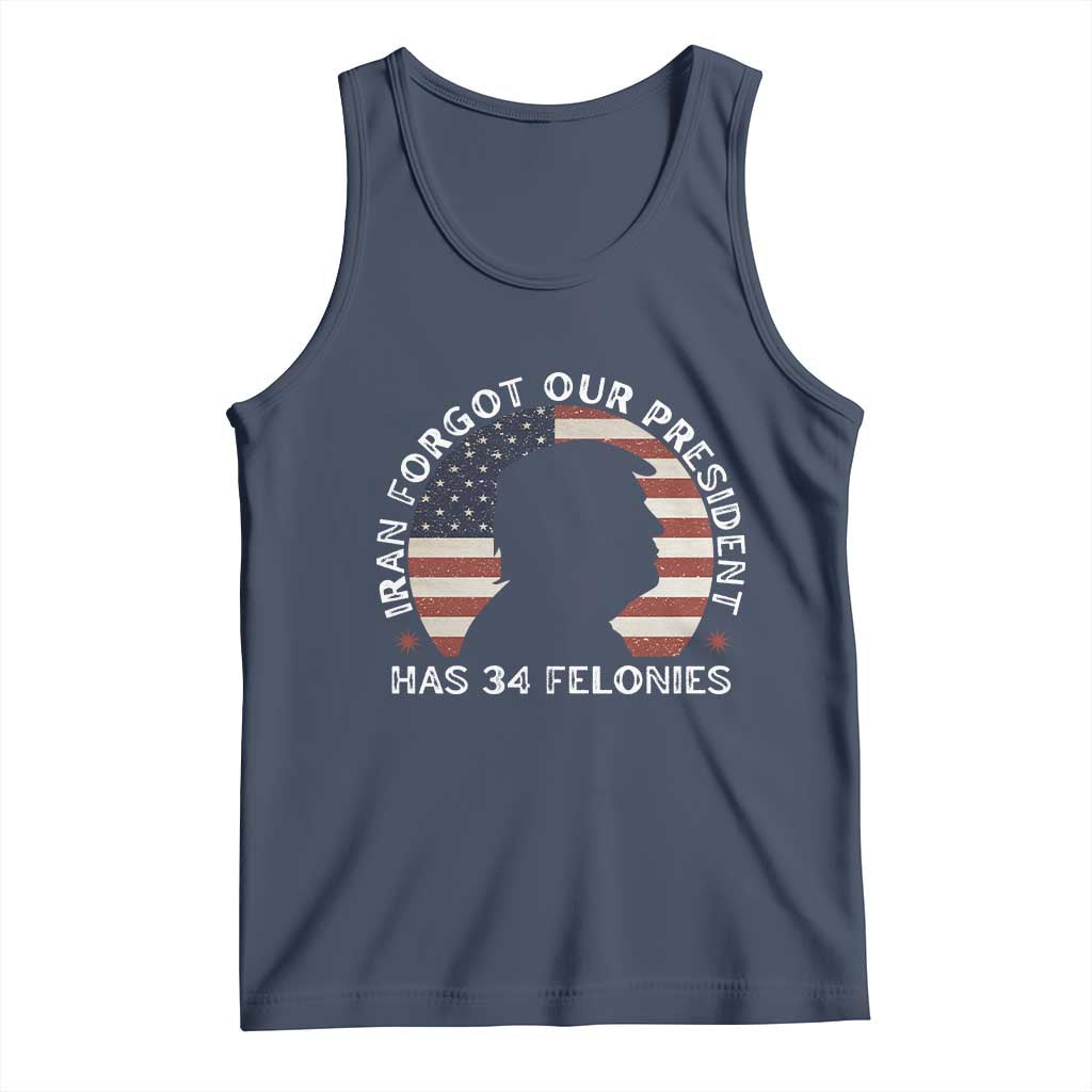 Iran Forgot Our President Has 34 Felonies Tank Top Funny Political Satire Patriotic TS02 Navy Print Your Wear