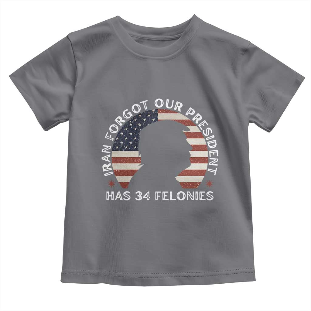 Iran Forgot Our President Has 34 Felonies Toddler T Shirt Funny Political Satire Patriotic TS02 Charcoal Print Your Wear