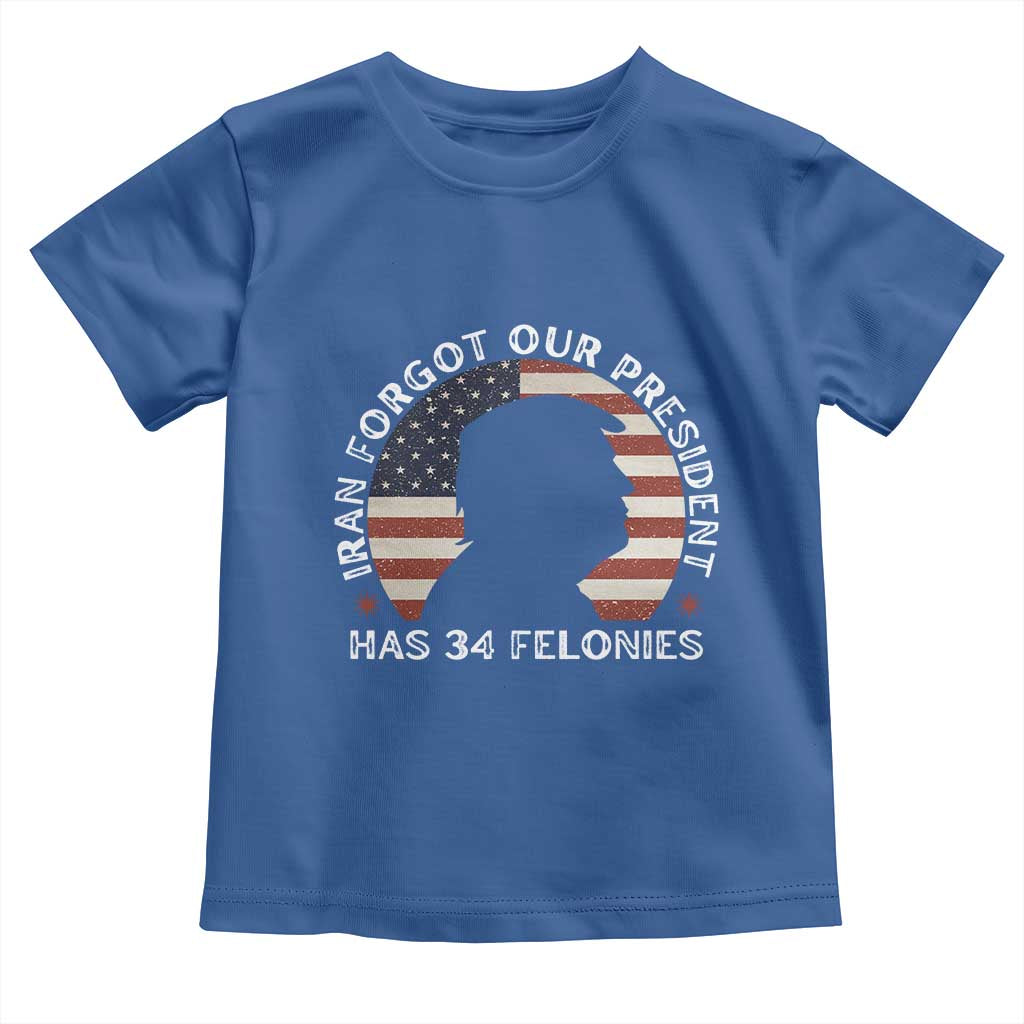 Iran Forgot Our President Has 34 Felonies Toddler T Shirt Funny Political Satire Patriotic TS02 Royal Blue Print Your Wear