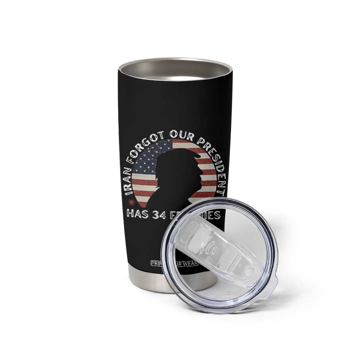 Iran Forgot Our President Has 34 Felonies Tumbler Cup Funny Political Satire Patriotic TS02 Print Your Wear