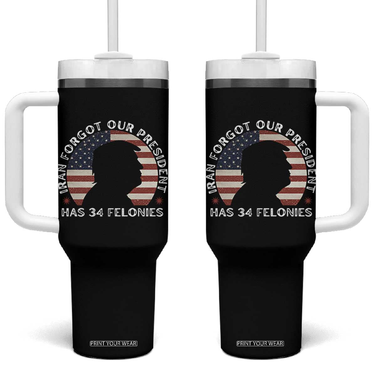 Iran Forgot Our President Has 34 Felonies Tumbler With Handle Funny Political Satire Patriotic TS02 One Size: 40 oz Black Print Your Wear