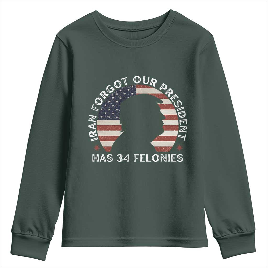 Iran Forgot Our President Has 34 Felonies Youth Sweatshirt Funny Political Satire Patriotic TS02 Dark Forest Green Print Your Wear