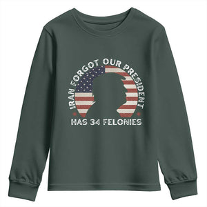 Iran Forgot Our President Has 34 Felonies Youth Sweatshirt Funny Political Satire Patriotic TS02 Dark Forest Green Print Your Wear
