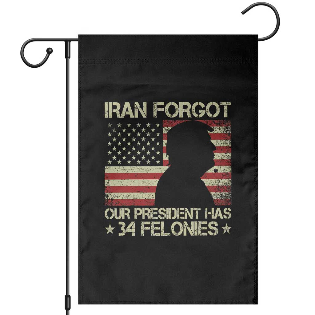 Iran Forgot Our President Has 34 Felonies Garden Flag Funny Political Satire Patriotic Flag TS02 Black Print Your Wear