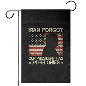 Iran Forgot Our President Has 34 Felonies Garden Flag Funny Political Satire Patriotic Flag TS02 Black Print Your Wear