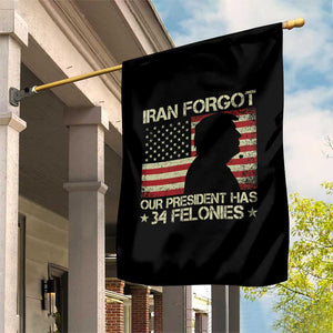 Iran Forgot Our President Has 34 Felonies Garden Flag Funny Political Satire Patriotic Flag TS02 Print Your Wear