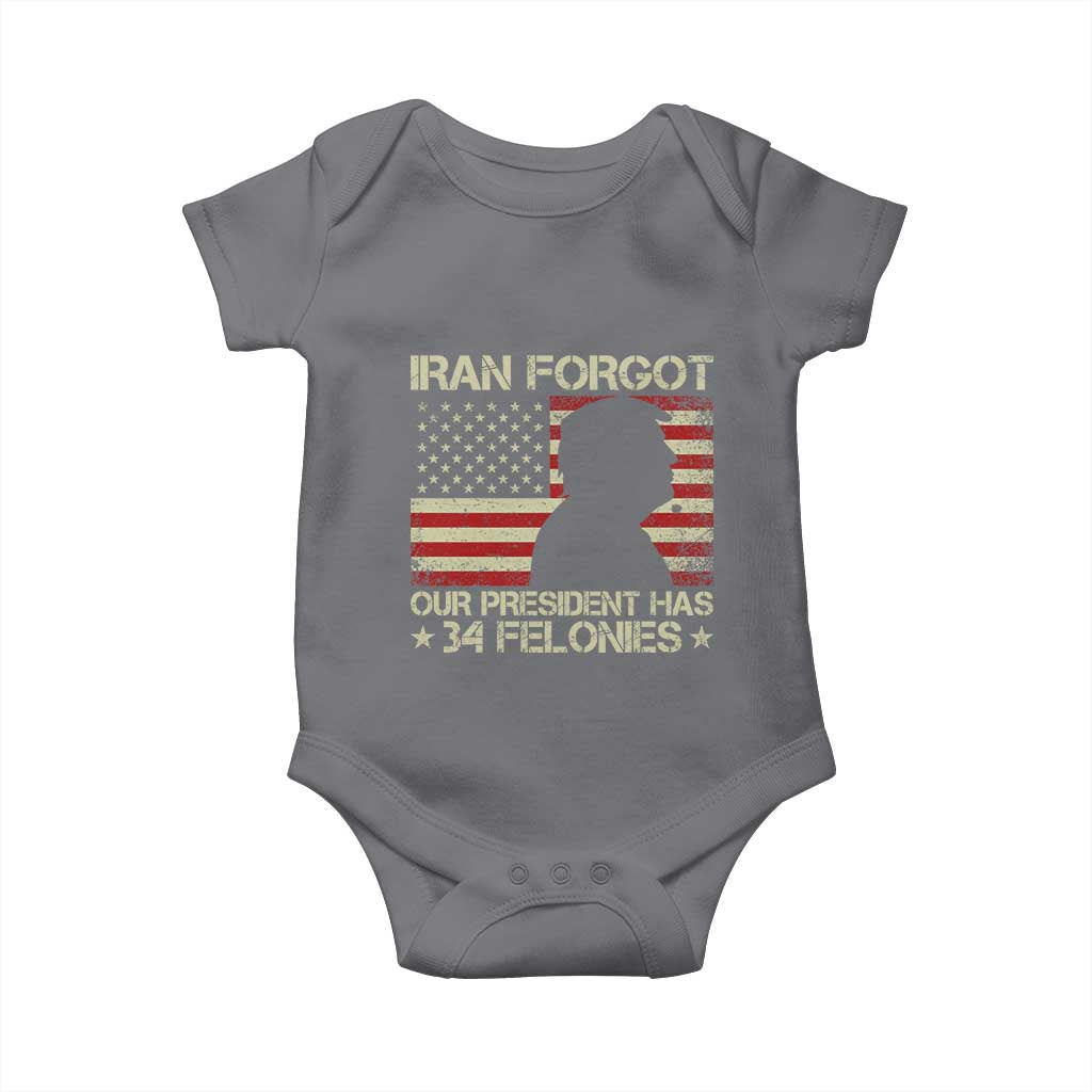 Iran Forgot Our President Has 34 Felonies Baby Onesie Funny Political Satire Patriotic Flag TS02 Charcoal Print Your Wear