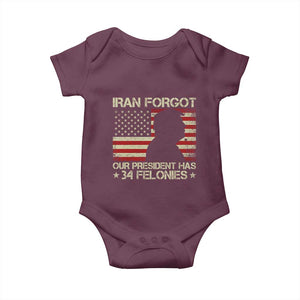 Iran Forgot Our President Has 34 Felonies Baby Onesie Funny Political Satire Patriotic Flag TS02 Maroon Print Your Wear