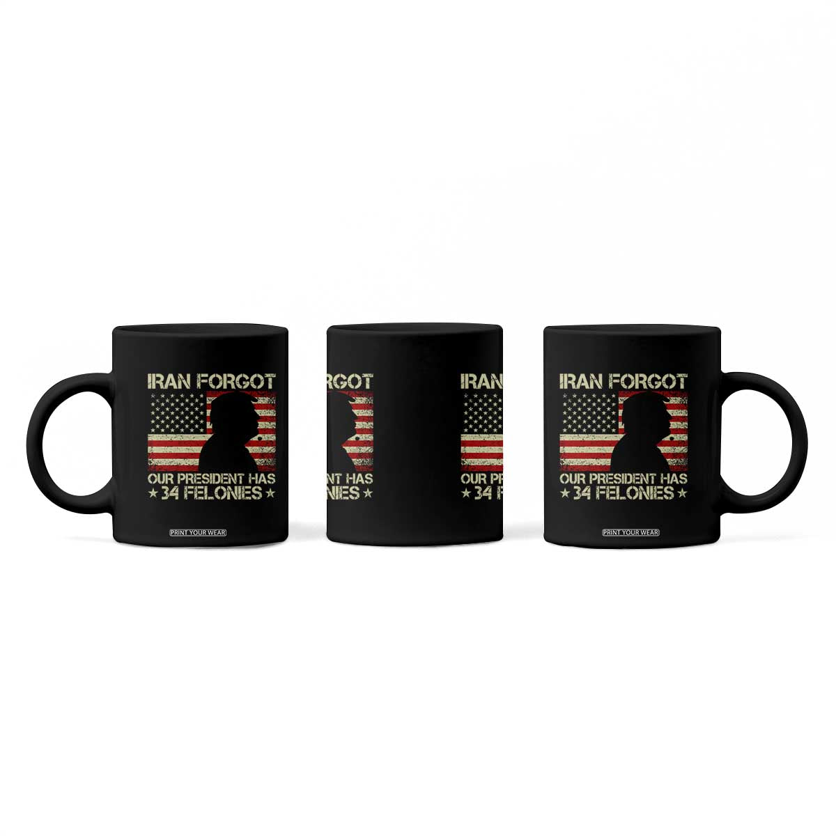 Iran Forgot Our President Has 34 Felonies Coffee Mug Funny Political Satire Patriotic Flag TS02 Print Your Wear