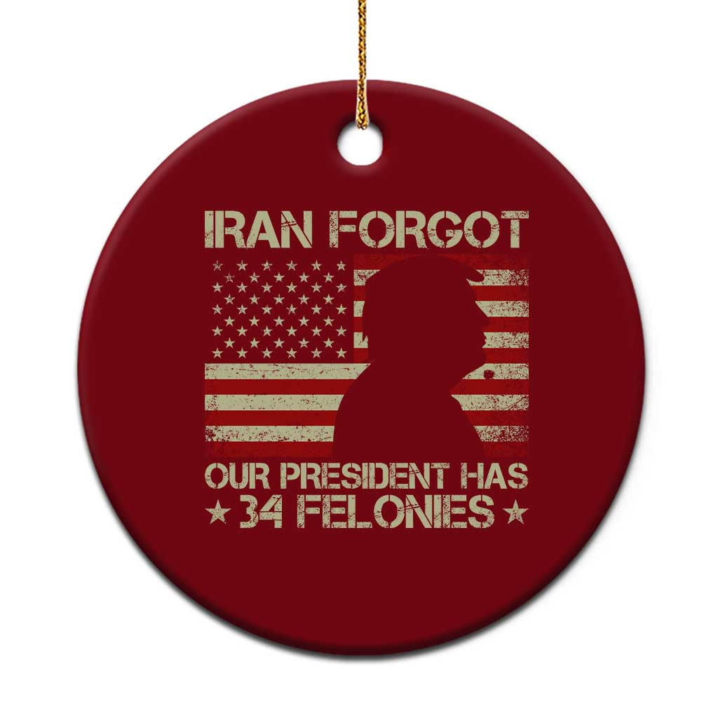 Iran Forgot Our President Has 34 Felonies Ceramic Ornament Funny Political Satire Patriotic Flag TS02 1pc Red Print Your Wear