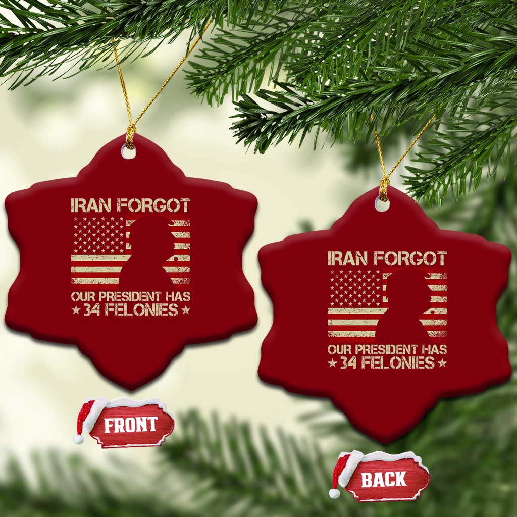 Iran Forgot Our President Has 34 Felonies Ceramic Ornament Funny Political Satire Patriotic Flag TS02 Print Your Wear