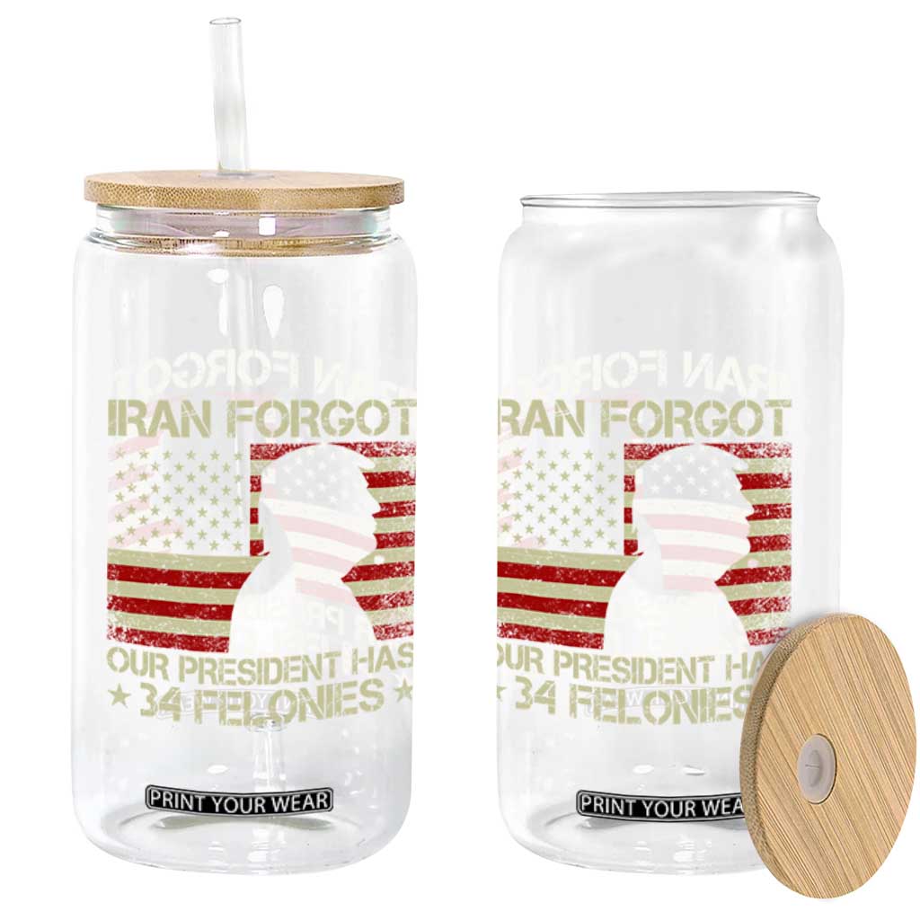 Iran Forgot Our President Has 34 Felonies Glass Can Funny Political Satire Patriotic Flag TS02 Print Your Wear