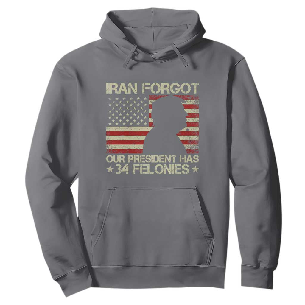 Iran Forgot Our President Has 34 Felonies Hoodie - Funny Political Satire Patriotic Flag TS02 Charcoal Print Your Wear