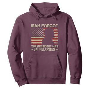 Iran Forgot Our President Has 34 Felonies Hoodie - Funny Political Satire Patriotic Flag TS02 Maroon Print Your Wear