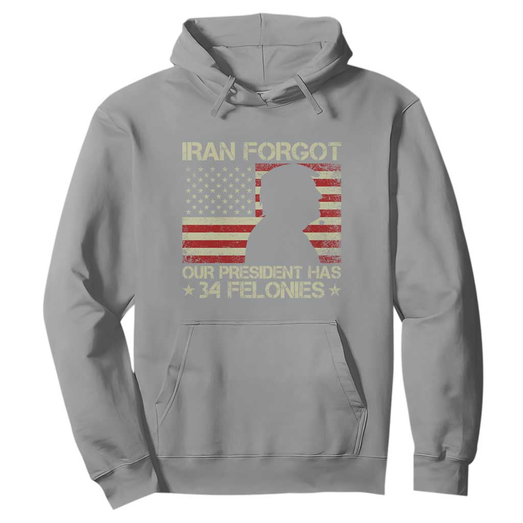 Iran Forgot Our President Has 34 Felonies Hoodie - Funny Political Satire Patriotic Flag TS02 Sport Gray Print Your Wear