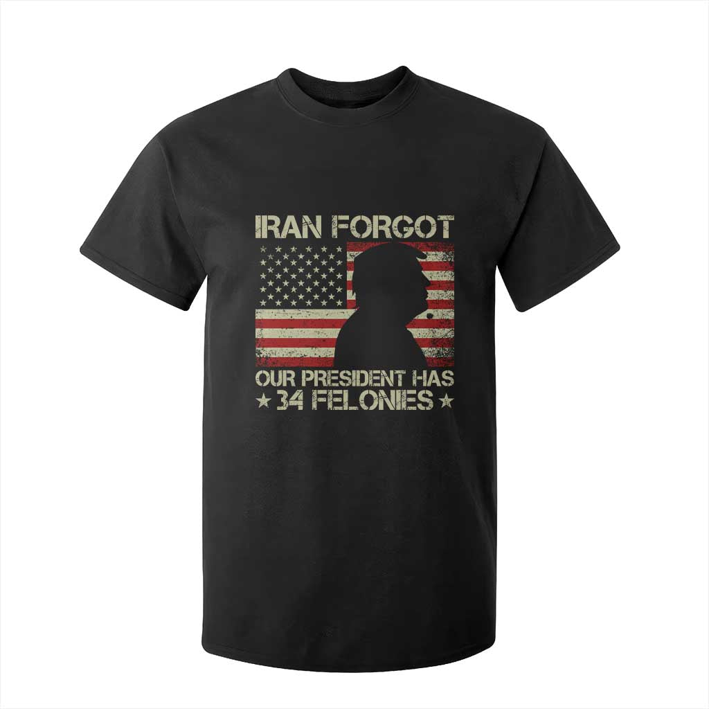 Iran Forgot Our President Has 34 Felonies T Shirt For Kid Funny Political Satire Patriotic Flag TS02 Black Print Your Wear