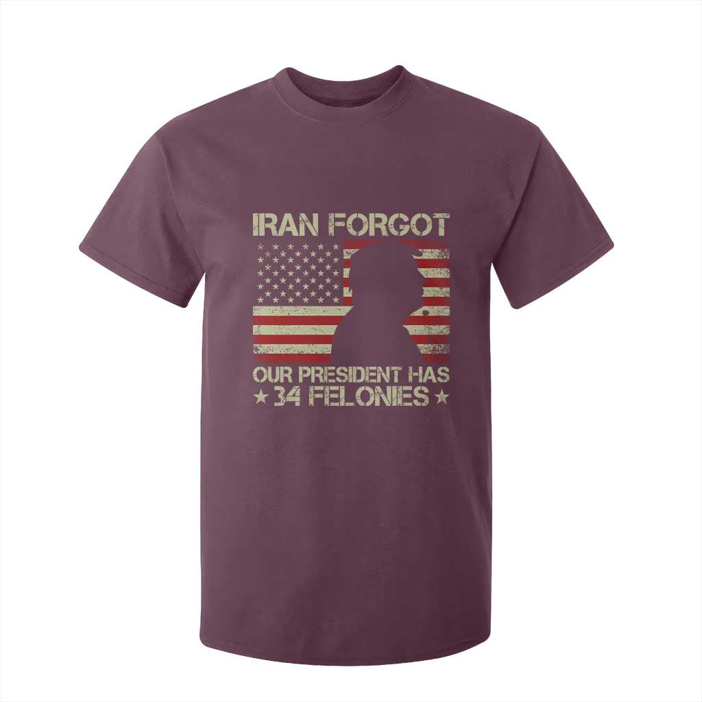 Iran Forgot Our President Has 34 Felonies T Shirt For Kid Funny Political Satire Patriotic Flag TS02 Maroon Print Your Wear