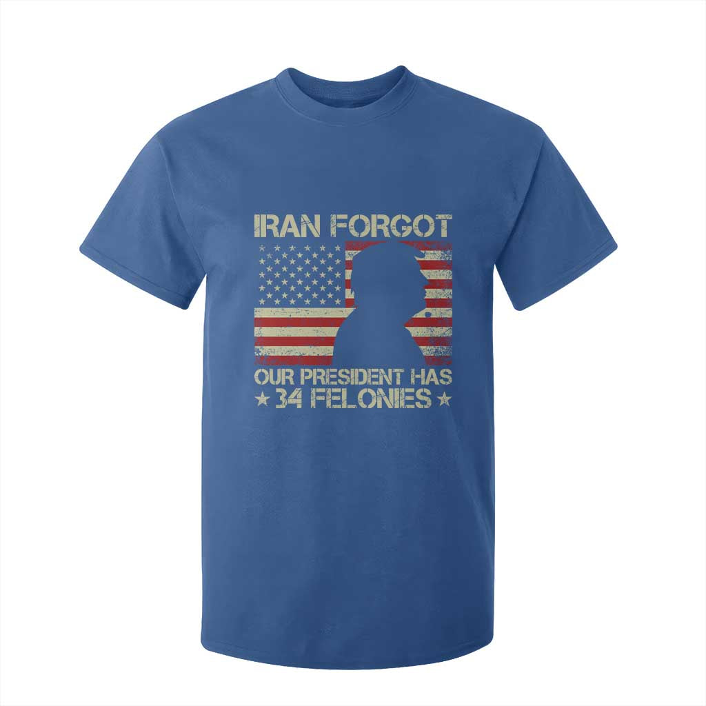 Iran Forgot Our President Has 34 Felonies T Shirt For Kid Funny Political Satire Patriotic Flag TS02 Royal Blue Print Your Wear