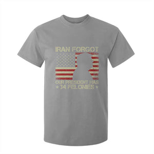 Iran Forgot Our President Has 34 Felonies T Shirt For Kid Funny Political Satire Patriotic Flag TS02 Sport Gray Print Your Wear