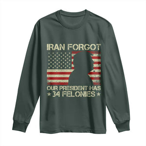 Iran Forgot Our President Has 34 Felonies Long Sleeve Shirt Funny Political Satire Patriotic Flag TS02 Dark Forest Green Print Your Wear