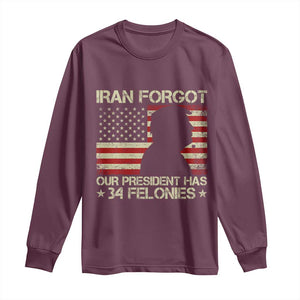 Iran Forgot Our President Has 34 Felonies Long Sleeve Shirt Funny Political Satire Patriotic Flag TS02 Maroon Print Your Wear