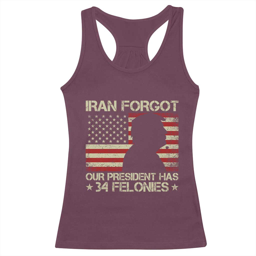 Iran Forgot Our President Has 34 Felonies Racerback Tank Top Funny Political Satire Patriotic Flag TS02 Maroon Print Your Wear
