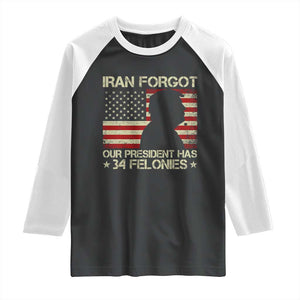 Iran Forgot Our President Has 34 Felonies Raglan Shirt Funny Political Satire Patriotic Flag TS02 Black White Print Your Wear