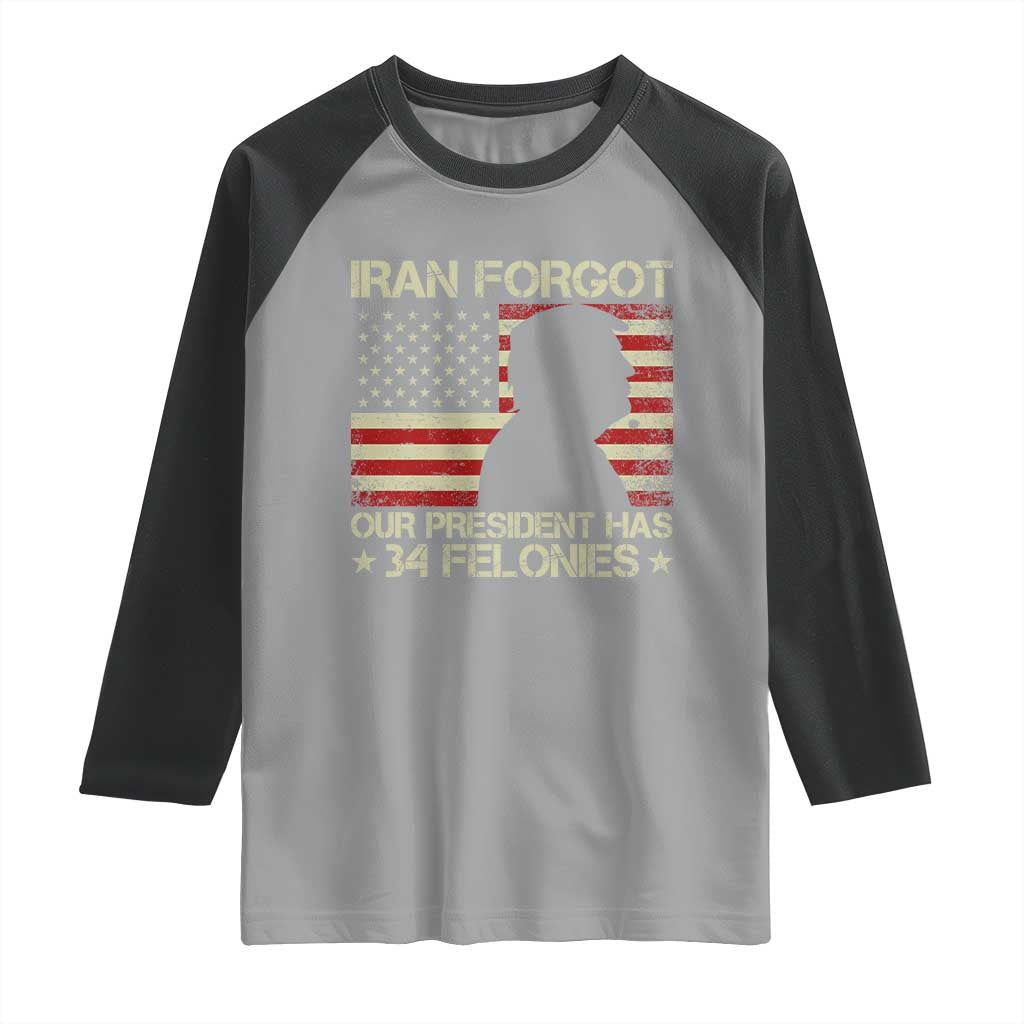 Iran Forgot Our President Has 34 Felonies Raglan Shirt Funny Political Satire Patriotic Flag TS02 Sport Gray Black Print Your Wear