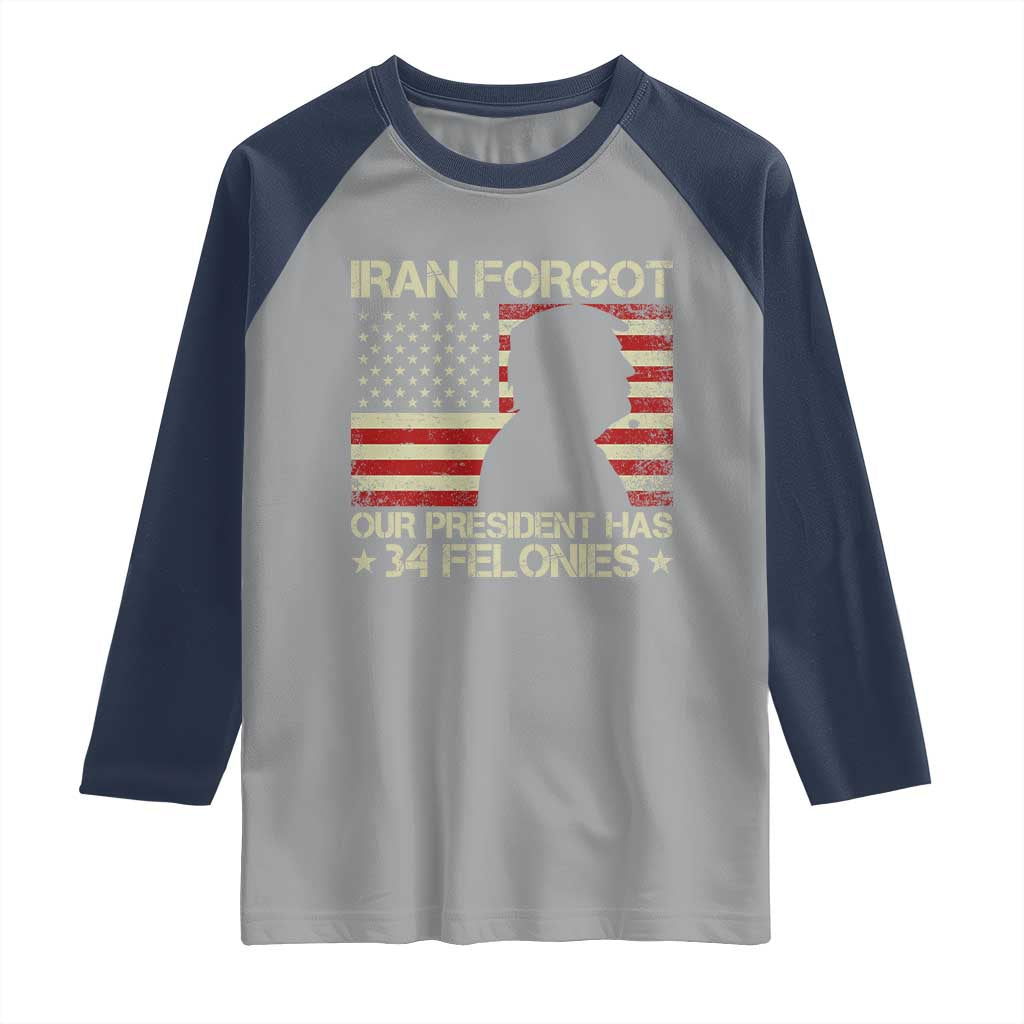 Iran Forgot Our President Has 34 Felonies Raglan Shirt Funny Political Satire Patriotic Flag TS02 Sport Gray Navy Print Your Wear