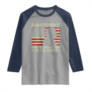 Iran Forgot Our President Has 34 Felonies Raglan Shirt Funny Political Satire Patriotic Flag TS02 Sport Gray Navy Print Your Wear