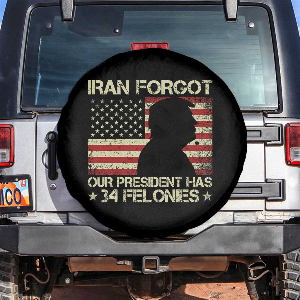 Iran Forgot Our President Has 34 Felonies Spare Tire Cover Funny Political Satire Patriotic Flag TS02 No hole Black Print Your Wear