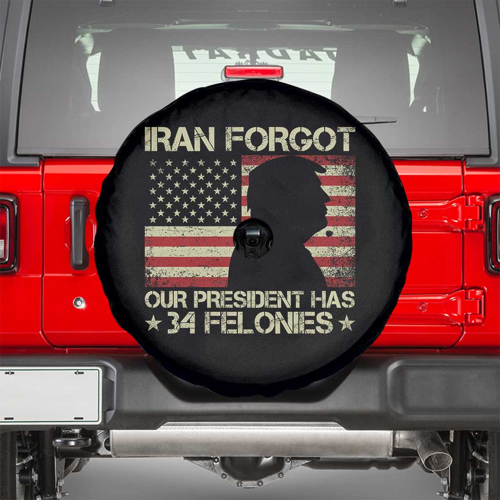 Iran Forgot Our President Has 34 Felonies Spare Tire Cover Funny Political Satire Patriotic Flag TS02 Black Print Your Wear
