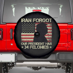Iran Forgot Our President Has 34 Felonies Spare Tire Cover Funny Political Satire Patriotic Flag TS02 Black Print Your Wear