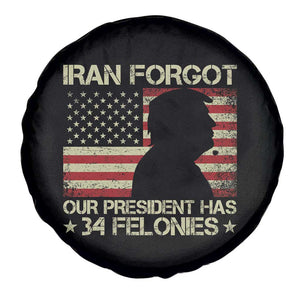 Iran Forgot Our President Has 34 Felonies Spare Tire Cover Funny Political Satire Patriotic Flag TS02 Print Your Wear
