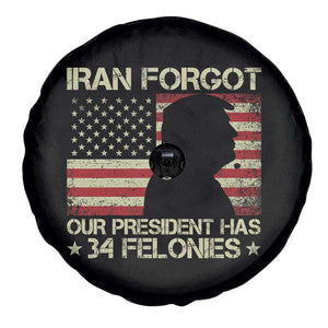 Iran Forgot Our President Has 34 Felonies Spare Tire Cover Funny Political Satire Patriotic Flag TS02 Print Your Wear