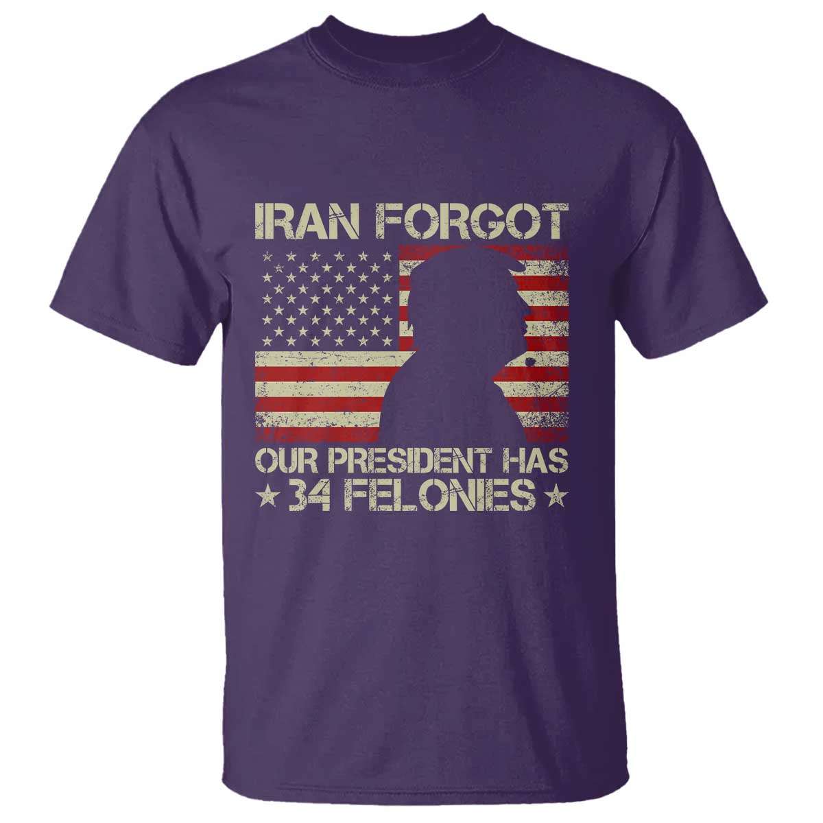 Iran Forgot Our President Has 34 Felonies T Shirt - Funny Political Satire Patriotic Flag TS02 Purple Print Your Wear