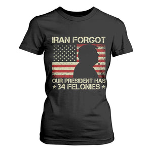 Iran Forgot Our President Has 34 Felonies T Shirt For Women Funny Political Satire Patriotic Flag TS02 Black Print Your Wear