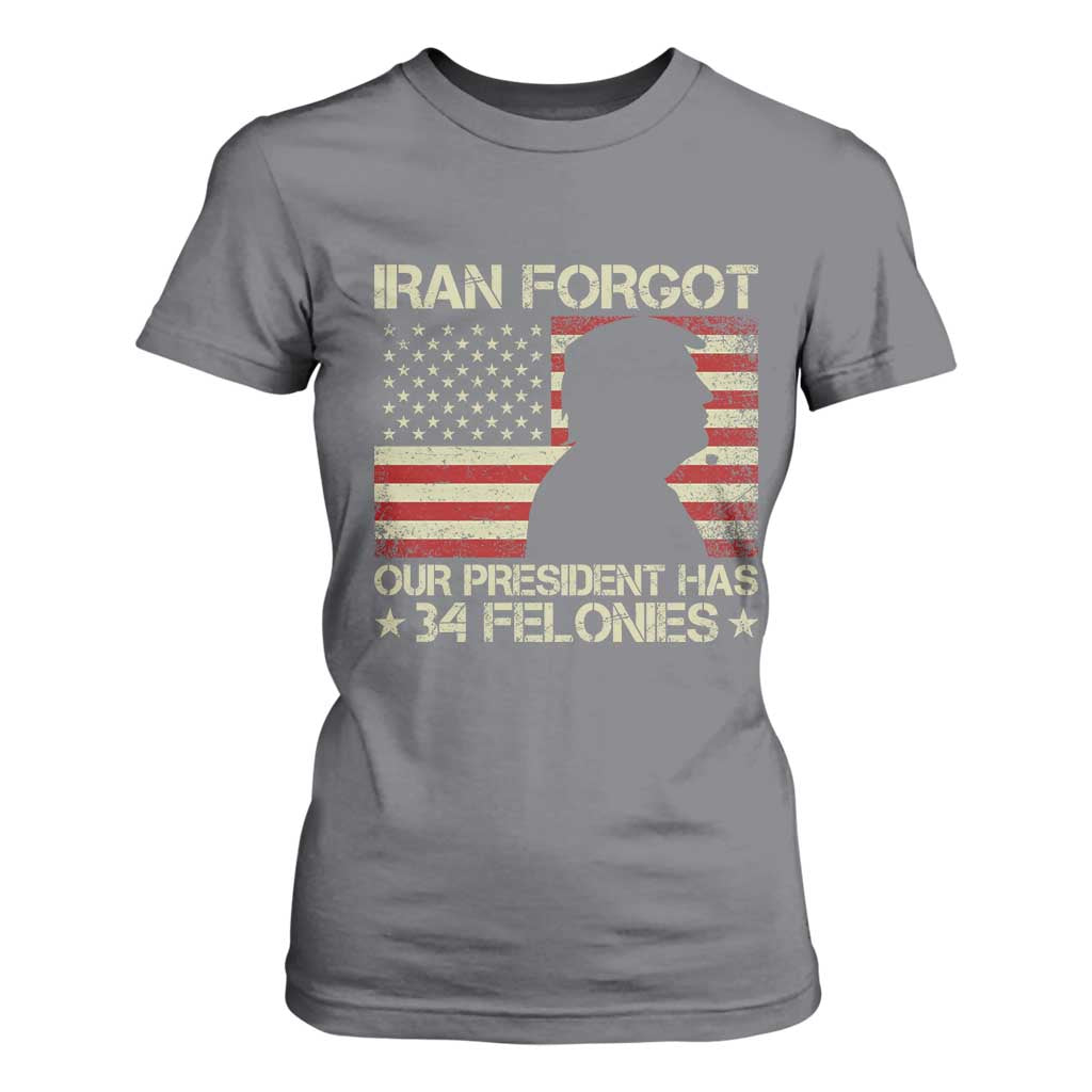 Iran Forgot Our President Has 34 Felonies T Shirt For Women Funny Political Satire Patriotic Flag TS02 Charcoal Print Your Wear