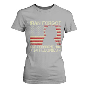 Iran Forgot Our President Has 34 Felonies T Shirt For Women Funny Political Satire Patriotic Flag TS02 Sport Gray Print Your Wear